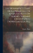 Cover-Bild zum Titel 'Les Monuments D'art De La Primatiale De Lyon, Détruits Ou Aliénés Pendant L'occupation Protestante En 1562' von 'Léopold Niepce'