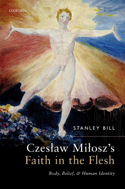 Czeslaw Milosz's Faith in the Flesh - Stanley Bill