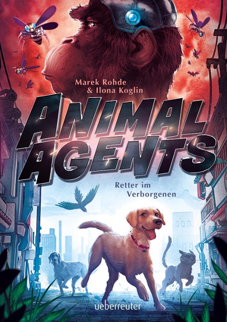 Animal Agents - Retter im Verborgenen (Animal Agents, Bd. 1) - Marek Rohde, Ilona Koglin