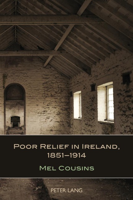 Poor Relief in Ireland, 1851-1914 - Mel Cousins