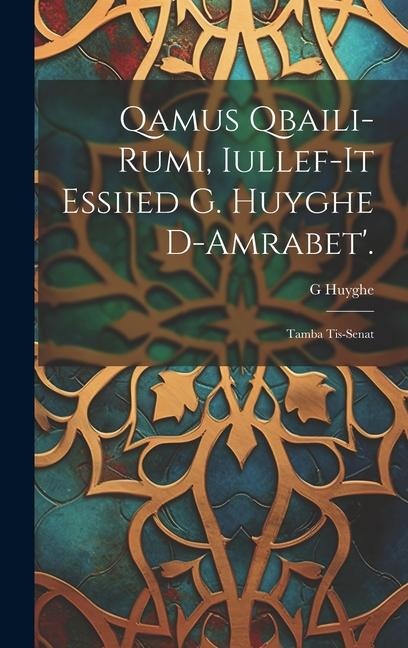 Qamus Qbaili-Rumi, Iullef-It Essiied G. Huyghe D-Amrabet'.: Tamba Tis-Senat - G. Huyghe