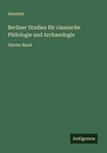 Berliner Studien für classische Philologie und Archaeologie - Anonym