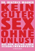 Cover-Bild zum Titel 'Kein guter Sex ohne Unlust' von 'Beatrice Wagner'