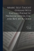 Cover-Bild zum Titel 'Arabic Self-taught (Syrian) With English Phonetic Pronunciation, enl. and rev. by N. Odeh' von 'A. Hassam, N. Odeh'