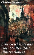 Eine Geschichte aus zwei Städten (Mit Illustrationen) - Charles Dickens