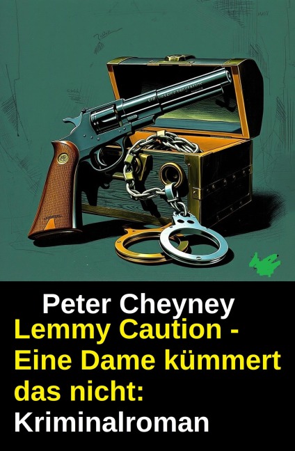 Lemmy Caution - Eine Dame kümmert das nicht: Kriminalroman - Peter Cheyney