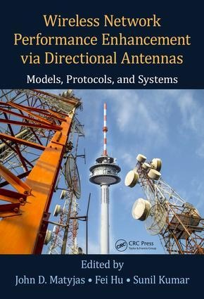 Wireless Network Performance Enhancement Via Directional Antennas: Models, Protocols, and Systems - 