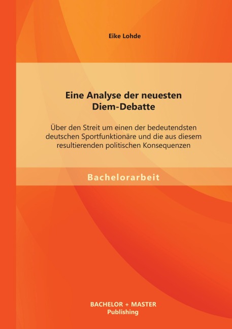 Eine Analyse der neuesten Diem-Debatte: Über den Streit um einen der bedeutendsten deutschen Sportfunktionäre und die aus diesem resultierenden politischen Konsequenzen - Eike Lohde