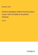 Cover-Bild zum Titel 'Contes et apologues indiens inconnus jusqu'a ce jour; Suivis de fables et de poésies chinoises' von 'Stanislas Julien'
