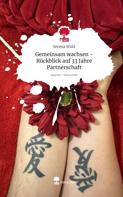 Gemeinsam wachsen -Rückblick auf 33 Jahre Partnerschaft. Life is a Story - story.one - Serena Wald