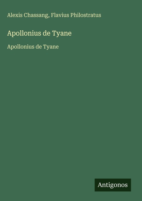 Apollonius de Tyane - Alexis Chassang, Flavius Philostratus
