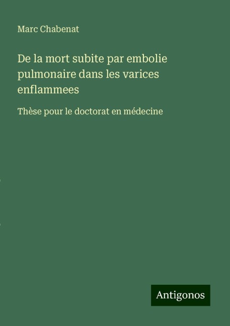 De la mort subite par embolie pulmonaire dans les varices enflammees - Marc Chabenat