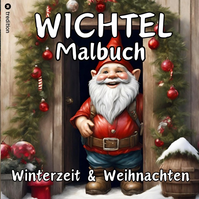 Wichtel Malbuch Weihnachten und Winterzeit Weihnachtswichtel  Originelles Geschenk zum Wichteln Wichtelfreude Wichtelwelt Lustige Geschenkidee Adventszeit Nikolaus Vorweihnachtszeit Silvester Party - Millie Meik