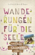Chiemgau. Wanderungen für die Seele - Andrea Hesse, Harald Hesse
