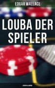 Louba der Spieler: Kriminalroman - Edgar Wallace