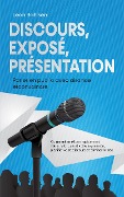 Cover-Bild zum Titel 'Discours, exposé, présentation: Parler en public avec aisance etconvaincre -Comment améliorer rapidement votrerhétorique et votre expression, planifier votre discours et éliminer le trac' von 'Leon Bahlsen'