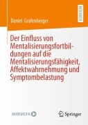 Cover-Bild zum Titel 'Der Einfluss von Mentalisierungsfortbildungen auf die Mentalisierungsfähigkeit, Affektwahrnehmung und Symptombelastung' von 'Daniel Grafenberger'