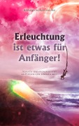 Cover-Bild zum Titel 'Erleuchtung ist etwas für Anfänger!' von 'Raphael Monar Laluna'