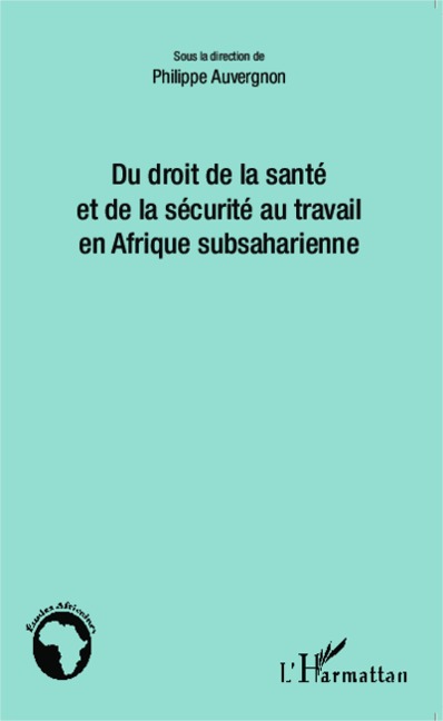 Du droit de la santé et de la sécurité au travail en Afrique subsaharienne - Philippe Auvergnon