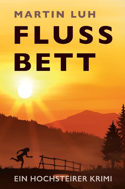 Flussbett - Ein Hochsteirer Krimi - Martin Luh