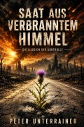Cover-Bild zum Titel 'Saat aus verbranntem Himmel' von 'Peter Unterrainer'