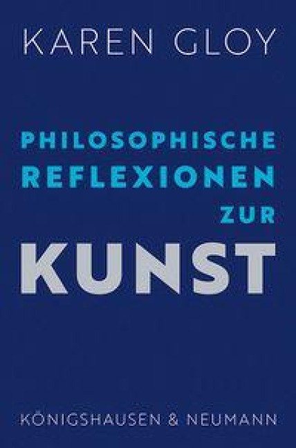 Philosophische Reflexionen zur Kunst - Karen Gloy