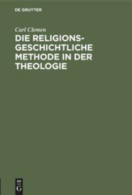 Die religionsgeschichtliche Methode in der Theologie - Carl Clemen