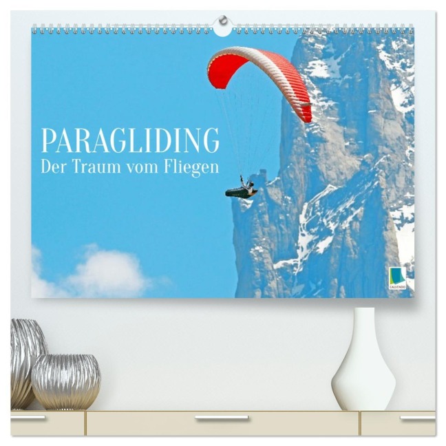Paragliding: Der Traum vom Fliegen (hochwertiger Premium Wandkalender 2026 DIN A2 quer), Kunstdruck in Hochglanz - Calvendo Calvendo