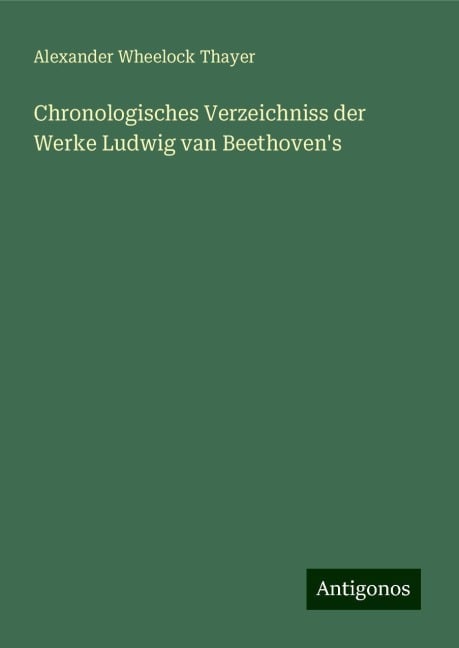 Chronologisches Verzeichniss der Werke Ludwig van Beethoven's - Alexander Wheelock Thayer