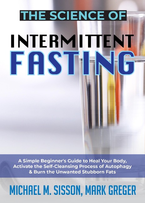 The Science of Intermittent Fasting - Michael M. Sisson, Mark Greger