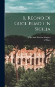 Cover-Bild zum Titel 'Il Regno Di Guglielmo I in Sicilia' von 'William, Giovanni Battista Siragusa'