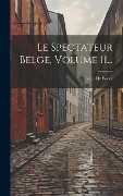 Cover-Bild zum Titel 'Le Spectateur Belge, Volume 11...' von 'Léon de Foere'