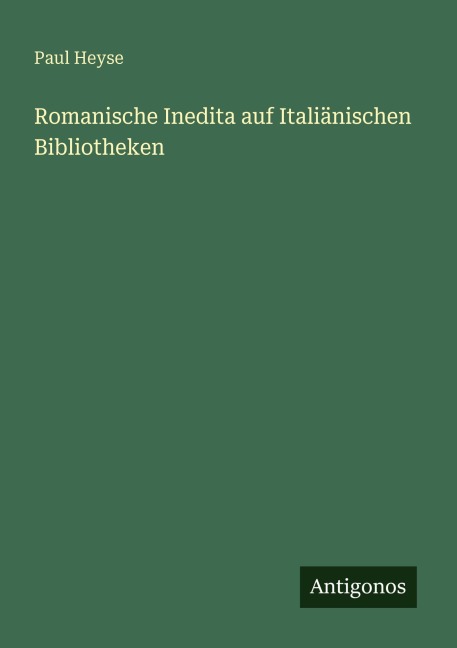 Romanische Inedita auf Italiänischen Bibliotheken - Paul Heyse