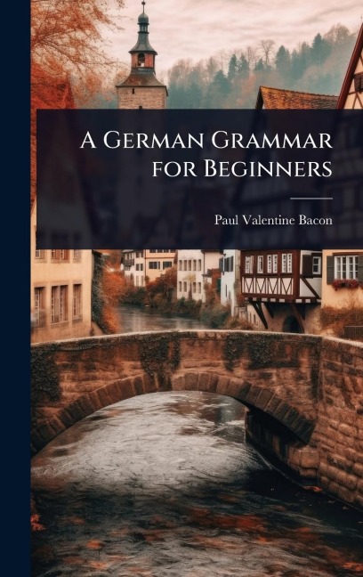 A German Grammar for Beginners - Paul Valentine Bacon