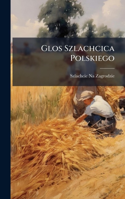 Glos Szlachcica Polskiego - Szlachcic Na Zagrodzie