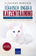 Cover-Bild zum Titel 'Türkisch Angora Katzentraining - Ratgeber zum Trainieren einer Katze der Türkisch Angora Rasse' von 'Susanne Herzog'