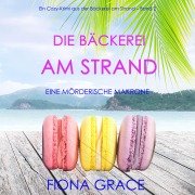 Cover-Bild zum Titel 'Die Bäckerei am Strand: Eine mörderische Makrone (Ein Cozy-Krimi aus der Bäckerei am Strand ¿ Band 2)' von 'Fiona Grace'