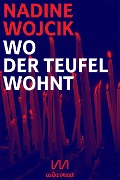 Cover-Bild zum Titel 'Wo der Teufel wohnt' von 'Nadine Wojcik'