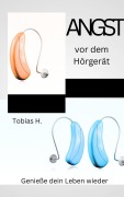 Angst vor dem Hörgerät - Tobias Hopfmüller