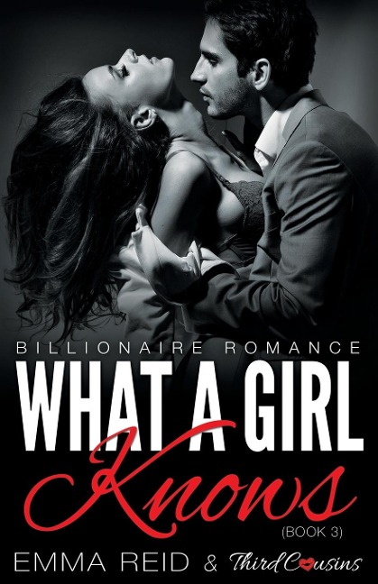 What A Girl Knows (Billionaire Romance) (Book 3) ((An Alpha Billionaire Romance)) (Volume 3) - Third Cousins