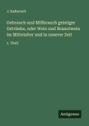 Cover-Bild zum Titel 'Gebrauch und Mißbrauch geistiger Getränke, oder Wein und Branntwein im Mittelalter und in unserer Zeit' von 'J. Kalbersch'