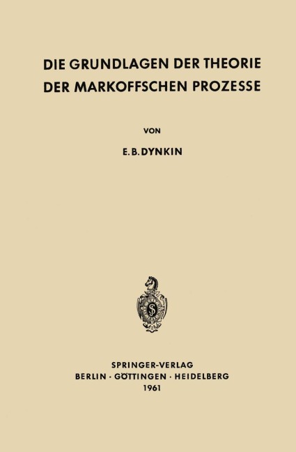 Die Grundlagen der Theorie der Markoffschen Prozesse - Evgenij Borisovic Dynkin