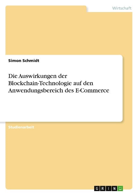 Die Auswirkungen der Blockchain-Technologie auf den Anwendungsbereich des E-Commerce - Simon Schmidt