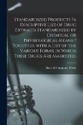 Cover-Bild zum Titel 'Standardized Products ?a Descriptive List of Drug Extracts Standardized by Chemical or Physiological Means ? Together With a List of the Various Forms' von ''