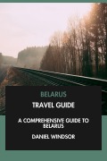 Cover-Bild zum Titel 'Belarus Travel Guide: A Comprehensive Guide to Belarus.' von 'Daniel Windsor'