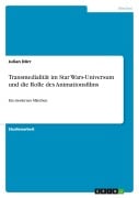 Cover-Bild zum Titel 'Transmedialität im Star Wars-Universum und die Rolle des Animationsfilms' von 'Julian Dörr'