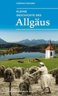 Kleine Geschichte des Allgäus - Stefan Fischer
