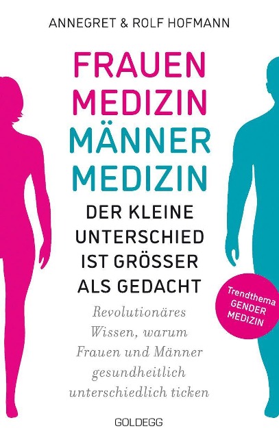 Frauenmedizin - Männermedizin. Der kleine Unterschied ist größer als gedacht. Revolutionäres Wissen, warum Frauen und Männer gesundheitlich unterschiedlich ticken. Der aktuelle Stand der Gendermedizin - Annegret und Rolf Hofmann