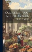 Cover-Bild zum Titel 'Codice Metrico-siculo Diviso In Due Parti' von 'Anonymous'