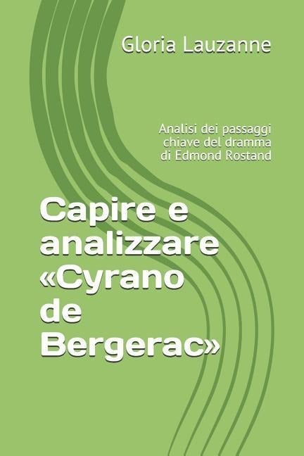 Capire e analizzare Cyrano de Bergerac: Analisi dei passaggi chiave del dramma di Edmond Rostand - Gloria Lauzanne